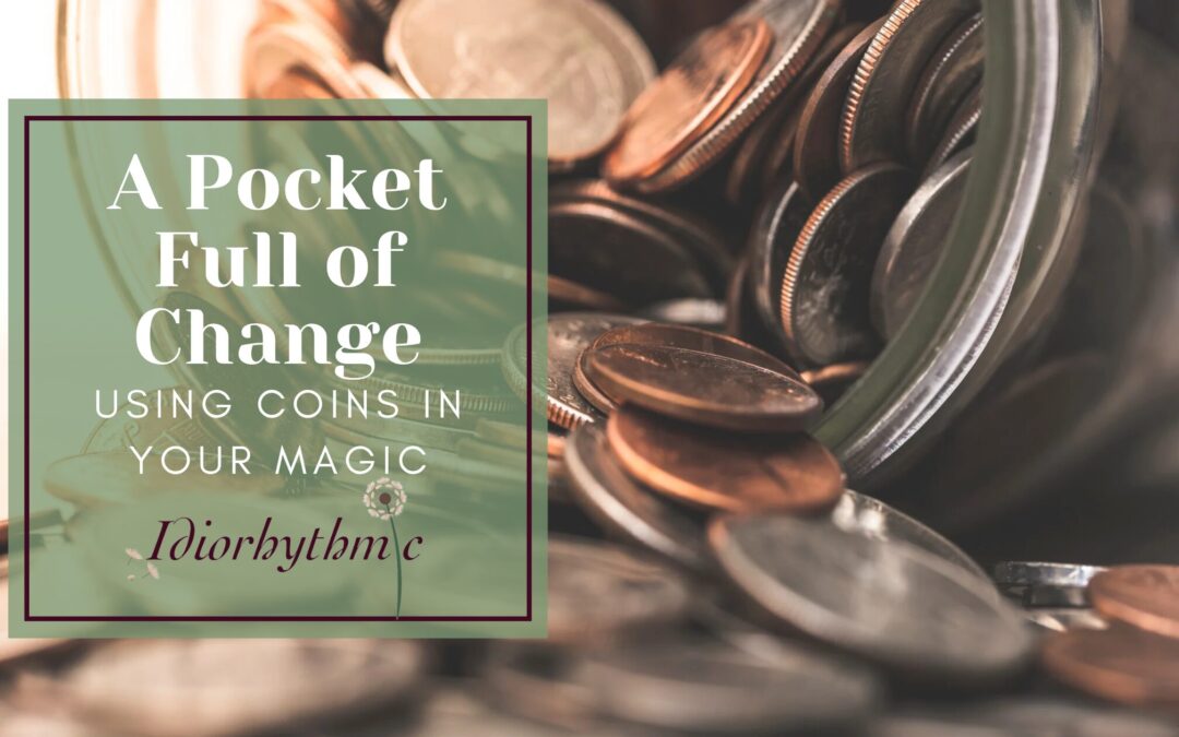 A Pocket Full of Change: Using Coins in Your Magic